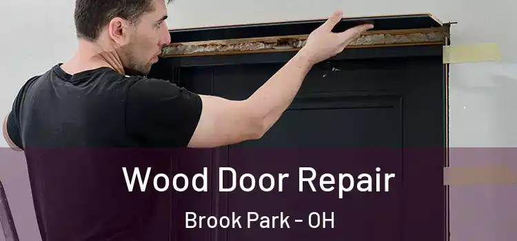 Wood Door Repair Brook Park - OH